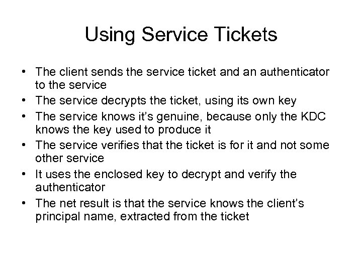 Using Service Tickets • The client sends the service ticket and an authenticator to