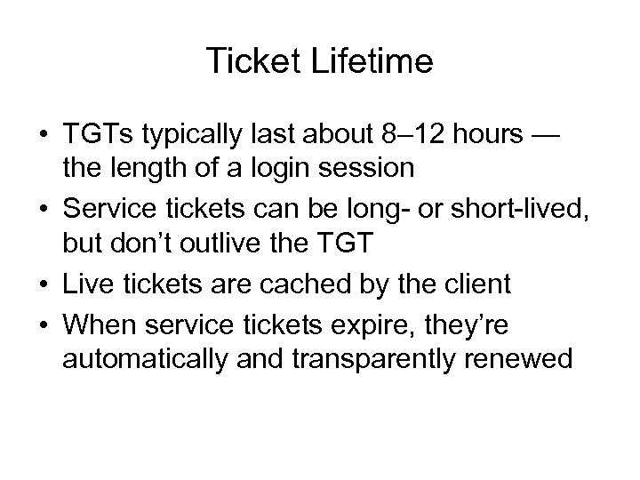 Ticket Lifetime • TGTs typically last about 8– 12 hours — the length of