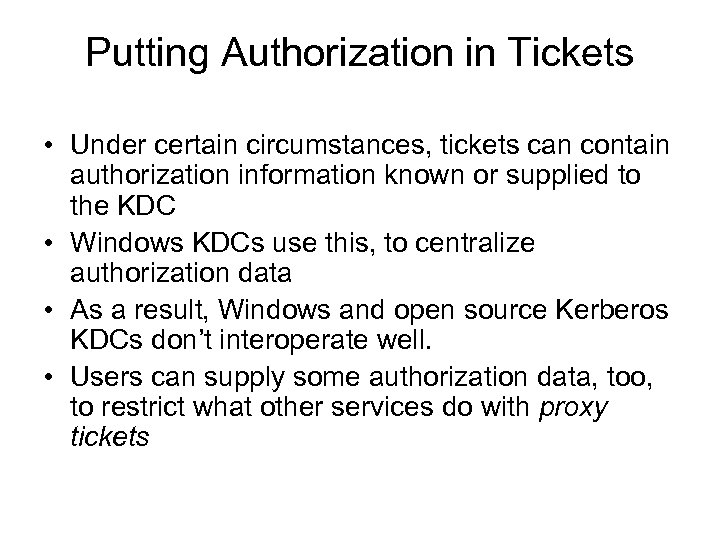 Putting Authorization in Tickets • Under certain circumstances, tickets can contain authorization information known