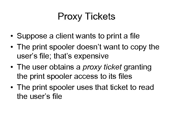Proxy Tickets • Suppose a client wants to print a file • The print