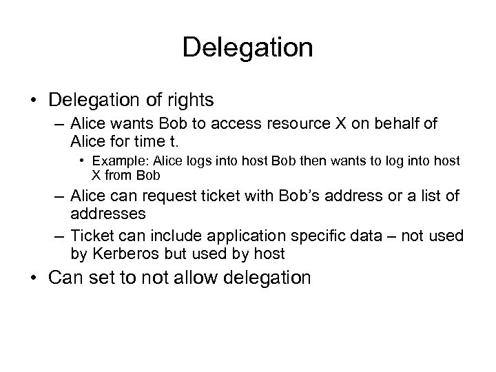 Delegation • Delegation of rights – Alice wants Bob to access resource X on