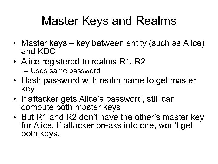Master Keys and Realms • Master keys – key between entity (such as Alice)