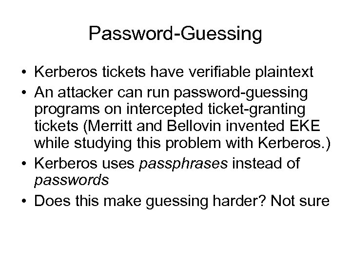 Password-Guessing • Kerberos tickets have verifiable plaintext • An attacker can run password-guessing programs