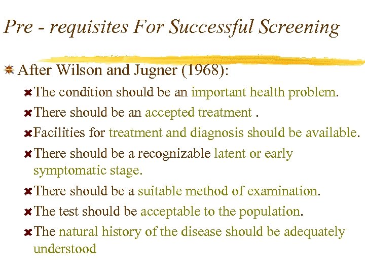 Pre - requisites For Successful Screening After Wilson and Jugner (1968): The condition should