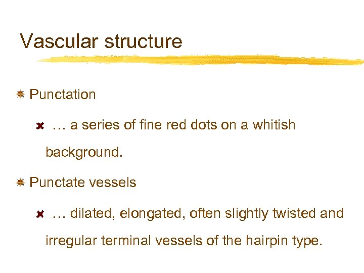 Vascular structure Punctation … a series of fine red dots on a whitish background.