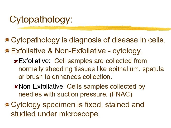 Cytopathology: Cytopathology is diagnosis of disease in cells. Exfoliative & Non-Exfoliative - cytology. Exfoliative: