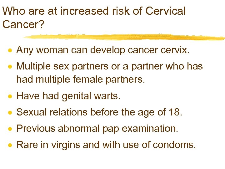 Who are at increased risk of Cervical Cancer? · Any woman can develop cancer