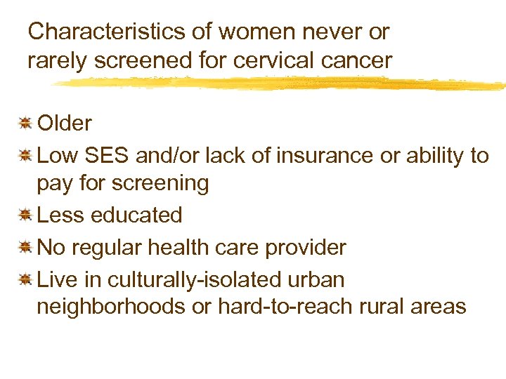 Characteristics of women never or rarely screened for cervical cancer Older Low SES and/or