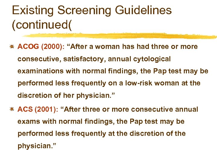 Existing Screening Guidelines (continued( ACOG (2000): “After a woman has had three or more