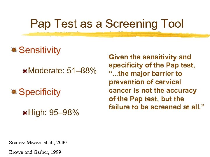 Pap Test as a Screening Tool Sensitivity Moderate: 51– 88% Specificity High: 95– 98%