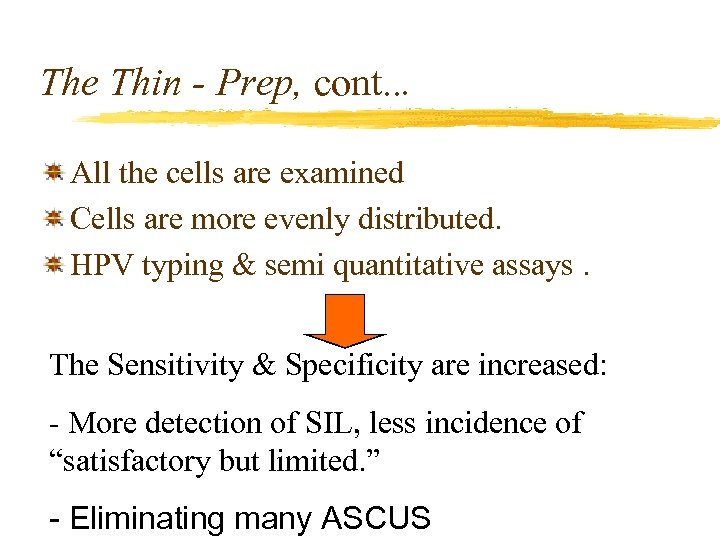 The Thin - Prep, cont. . . All the cells are examined Cells are