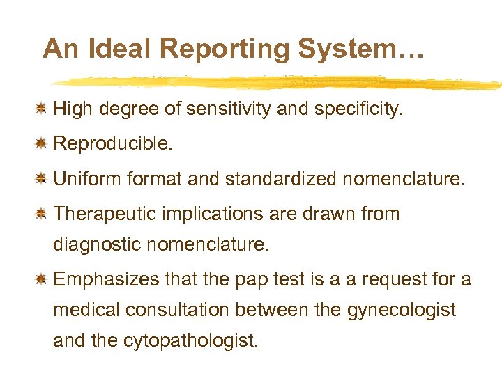 An Ideal Reporting System… High degree of sensitivity and specificity. Reproducible. Uniformat and standardized