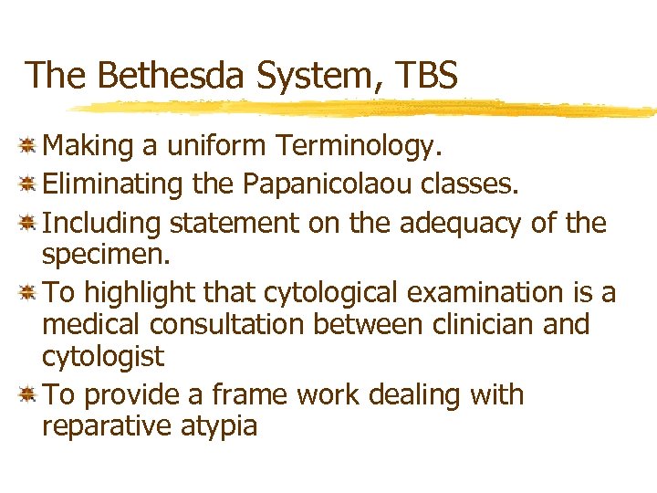 The Bethesda System, TBS Making a uniform Terminology. Eliminating the Papanicolaou classes. Including statement