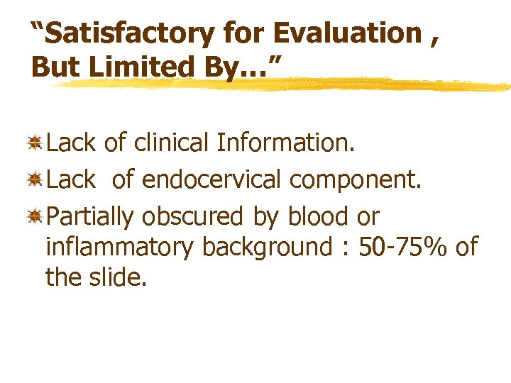 “Satisfactory for Evaluation , But Limited By…” Lack of clinical Information. Lack of endocervical