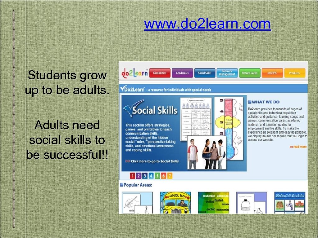 www. do 2 learn. com Students grow up to be adults. Adults need social