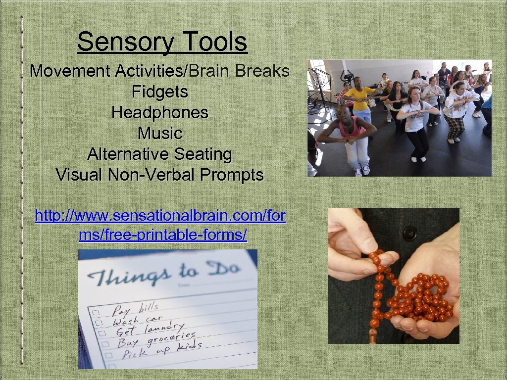 Sensory Tools Movement Activities/Brain Breaks Fidgets Headphones Music Alternative Seating Visual Non-Verbal Prompts http: