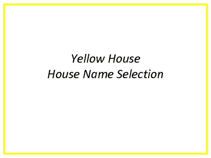 Yellow House Name Selection 