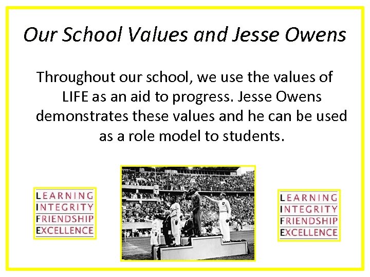 Our School Values and Jesse Owens Throughout our school, we use the values of