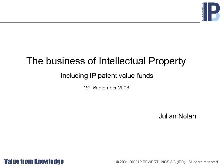 The business of Intellectual Property Including IP patent value funds 15 th September 2008