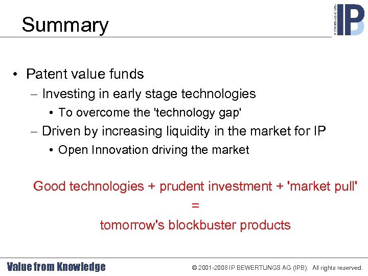Summary • Patent value funds – Investing in early stage technologies • To overcome