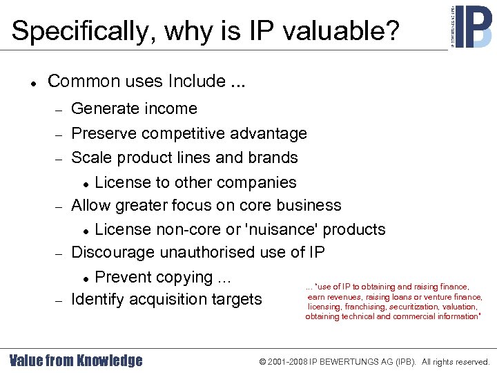 Specifically, why is IP valuable? Common uses Include. . . Generate income Preserve competitive