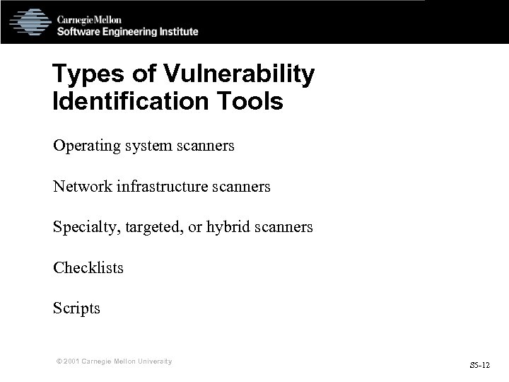 Types of Vulnerability Identification Tools Operating system scanners Network infrastructure scanners Specialty, targeted, or