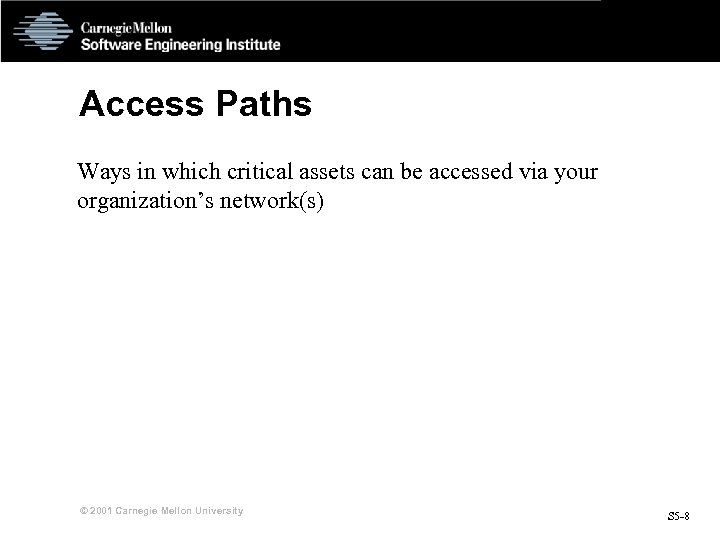 Access Paths Ways in which critical assets can be accessed via your organization’s network(s)