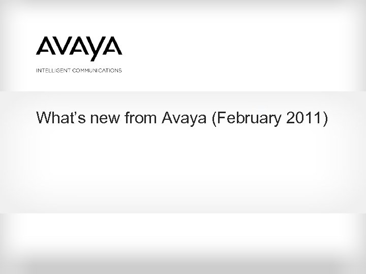 What’s new from Avaya (February 2011) 