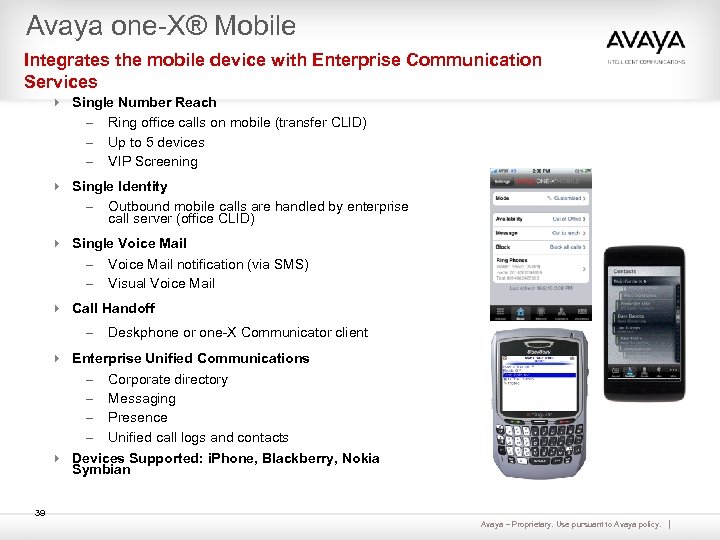 Avaya one-X® Mobile Integrates the mobile device with Enterprise Communication Services 4 Single Number