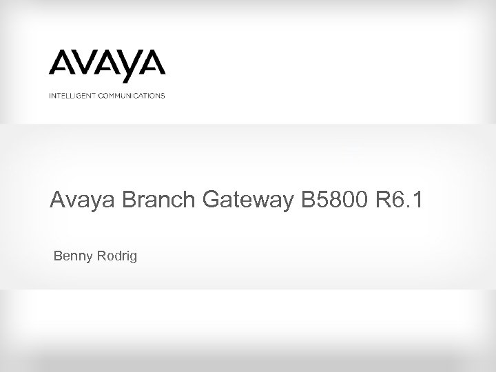 Avaya Branch Gateway B 5800 R 6. 1 Benny Rodrig 