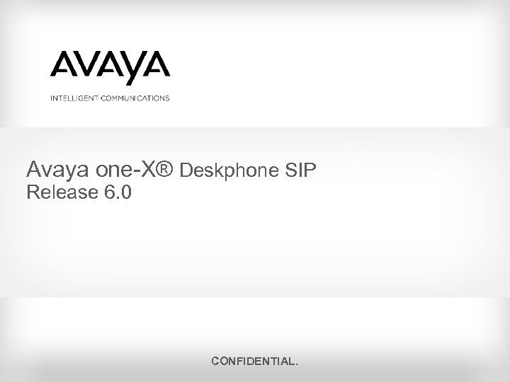 Avaya one-X® Deskphone SIP Release 6. 0 CONFIDENTIAL. 