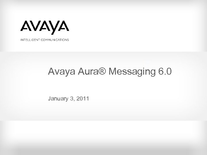 Avaya Aura® Messaging 6. 0 January 3, 2011 