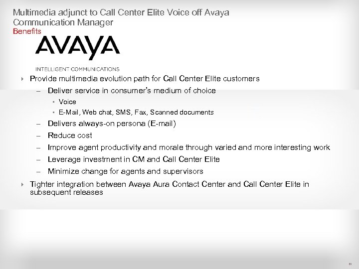 Multimedia adjunct to Call Center Elite Voice off Avaya Communication Manager Benefits 4 Provide