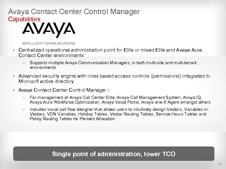 Avaya Contact Center Control Manager Capabilities 4 Centralized operational administration point for Elite or