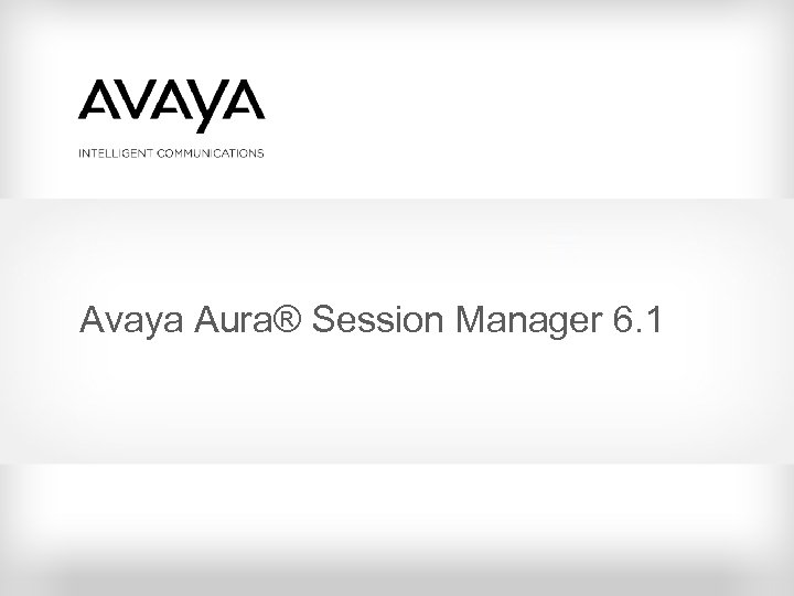 Avaya Aura® Session Manager 6. 1 