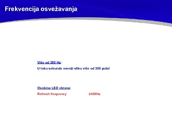 Frekvencija osvežavanja Više od 300 Hz: U toku sekunde osveži sliku više od 300