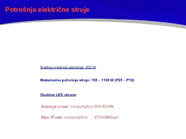 Potrošnja električne struje Srednja vrednost potrošnje: 300 W Maksimalna potrošnja struje: 700 – 1100