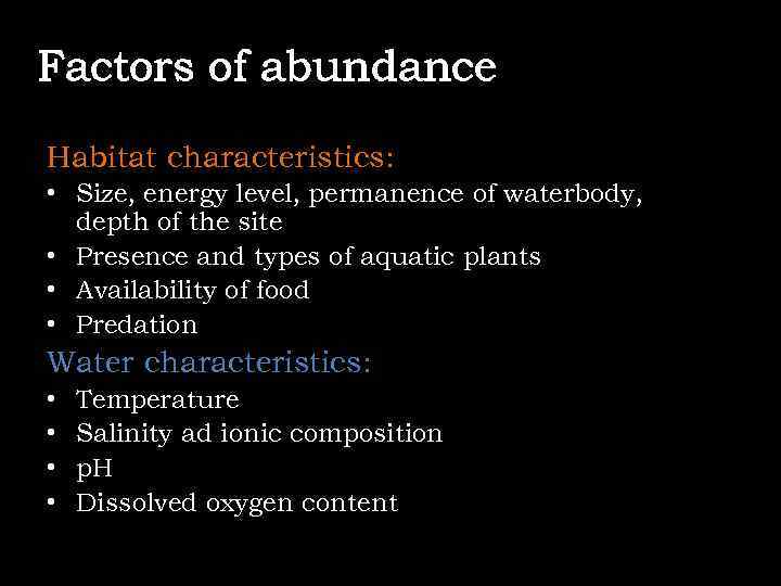 Factors of abundance Habitat characteristics: • Size, energy level, permanence of waterbody, depth of