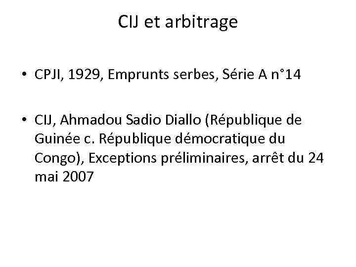 CIJ et arbitrage • CPJI, 1929, Emprunts serbes, Série A n° 14 • CIJ,