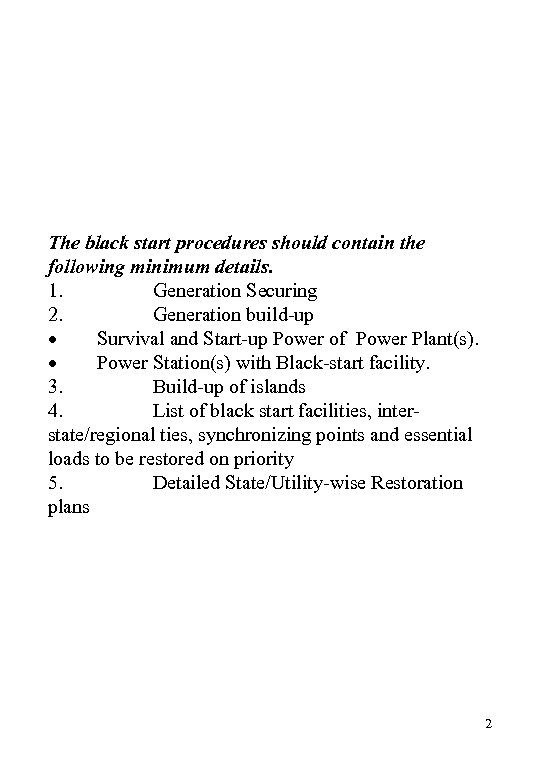 The black start procedures should contain the following minimum details. 1. Generation Securing 2.