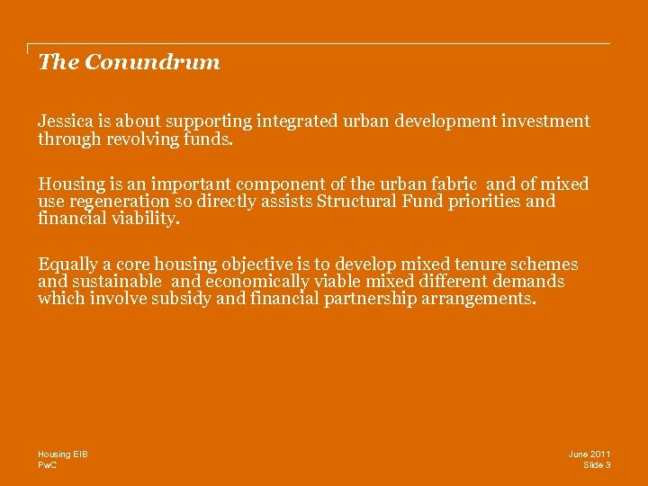 The Conundrum Jessica is about supporting integrated urban development investment through revolving funds. Housing