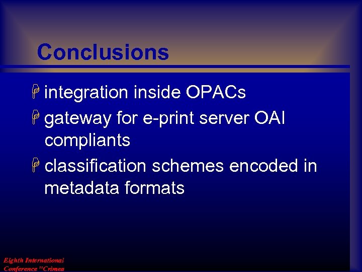Conclusions H integration inside OPACs H gateway for e-print server OAI compliants H classification