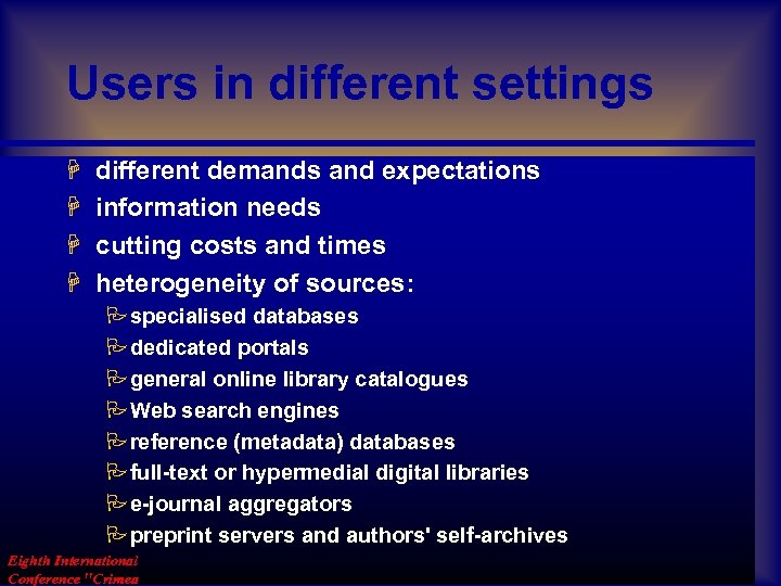 Users in different settings H H different demands and expectations information needs cutting costs