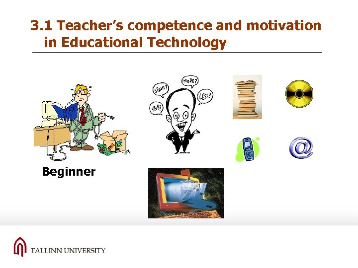 3. 1 Teacher’s competence and motivation in Educational Technology Beginner 
