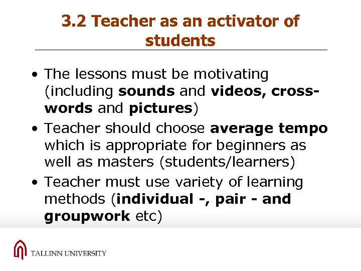 3. 2 Teacher as an activator of students • The lessons must be motivating