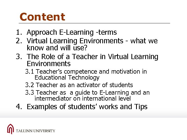 Content 1. Approach E-Learning -terms 2. Virtual Learning Environments - what we know and