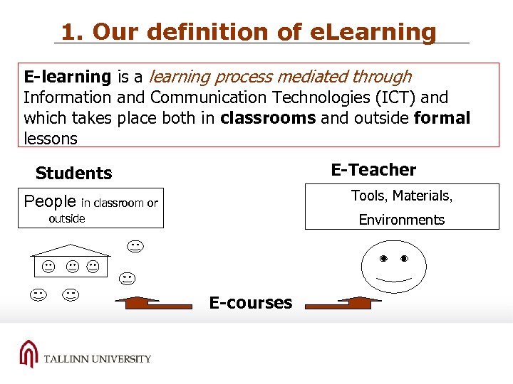 1. Our definition of e. Learning E-learning is a learning process mediated through Information