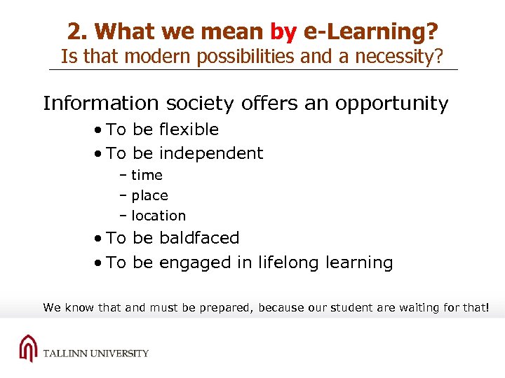 2. What we mean by e-Learning? Is that modern possibilities and a necessity? Information