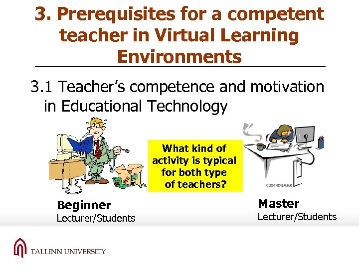 3. Prerequisites for a competent teacher in Virtual Learning Environments 3. 1 Teacher’s competence