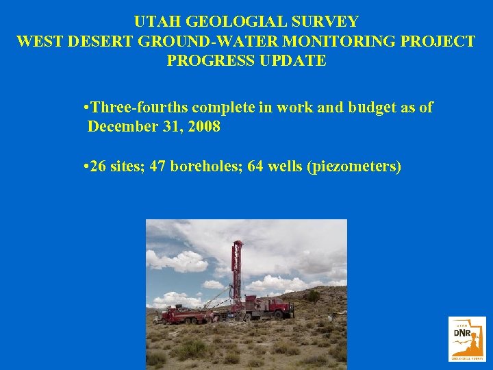 UTAH GEOLOGIAL SURVEY WEST DESERT GROUND-WATER MONITORING PROJECT PROGRESS UPDATE • Three-fourths complete in